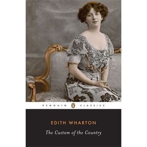 The Custom of the Country -- Edith Wharton